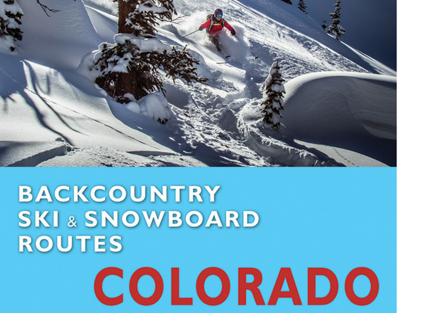 Backcountry Ski and Snowboard Routes: Colorado